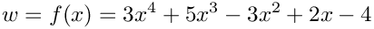 \[
  w = f(x) = 3x^4 + 5x^3 - 3x^2 + 2x -4
\]