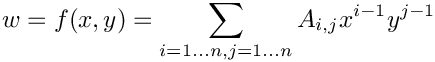 \[
  w = f(x, y) = \sum_{i = 1 \ldots n, j = 1 \ldots n} A_{i,j} x^{i - 1} y^{j - 1}
\]