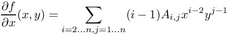 \[
  \frac{\d f}{\d x}(x, y) = \sum_{i = 2 \ldots n, j = 1 \ldots n} (i - 1) A_{i,j} x^{i - 2}  y^{j - 1}
\]