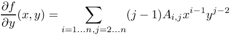 \[
  \frac{\d f}{\d y}(x, y) = \sum_{i = 1 \ldots n, j = 2 \ldots n} (j - 1) A_{i,j} x^{i - 1}  y^{j - 2}
\]