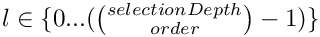 $l \in \{0 ...
(\binom{selectionDepth}{order} - 1)\}$