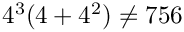 $4^3(4+4^2)\neq 756$