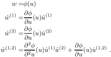 \begin{align*}
  w =& \phi(u) \\
  \dot w^{(1)} =& \frac{\d \phi}{\d u}(u) \dot u^{(1)} \\
  \dot w^{(2)} =& \frac{\d \phi}{\d u}(u) \dot u^{(2)} \\
  \dot w^{(1,2)} =& \frac{\d^2 \phi}{\d^2 u}(u) \dot u^{(1)} \dot u^{(2)} + \frac{\d \phi}{\d u}(u) \dot u^{(1,2)}\eqdot
\end{align*}