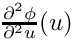 $\frac{\d^2 \phi}{\d^2 u}(u)$