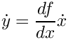 \[ \dot y = \frac{df}{dx} \dot x \]