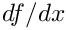 $df/dx$