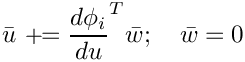 \[ \bar u \aeq \frac{d\phi_i}{du}^T \bar w; \quad \bar w = 0 \]