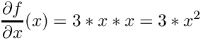 \[
  \frac{\d f}{\d x}(x) = 3 * x * x = 3 * x^2
\]