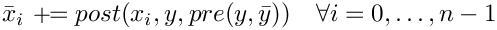 \[
   \bar x_i \aeq post(x_i, y, pre(y, \bar y)) \quad \forall i = 0, \ldots, n-1
\]